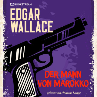 Edgar Wallace: Der Mann von Marokko (Ungekürzt)