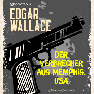 Edgar Wallace: Der Verbrecher aus Memphis, USA (Ungekürzt)