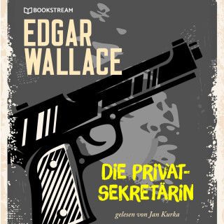 Edgar Wallace: Die Privatsekretärin (Ungekürzt)