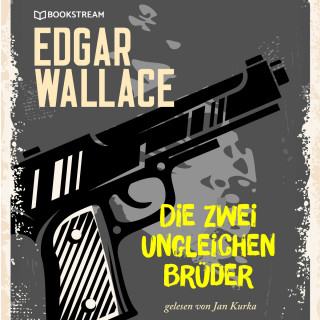 Edgar Wallace: Die zwei ungleichen Brüder (Ungekürzt)