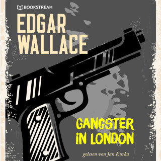 Edgar Wallace: Gangster in London (Ungekürzt)