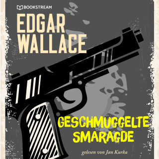 Edgar Wallace: Geschmuggelte Smaragde (Ungekürzt)