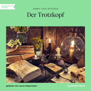 Emmy von Rhoden: Der Trotzkopf (Ungekürzt)