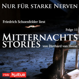 Diethard van Heese: Mitternachtsstories von Diethard van Heese - Nur für starke Nerven, Folge 11 (Ungekürzt)