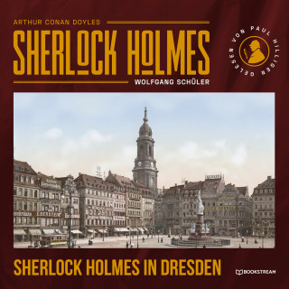 Arthur Conan Doyle, Wolfgang Schüler: Sherlock Holmes in Dresden (Ungekürzt)