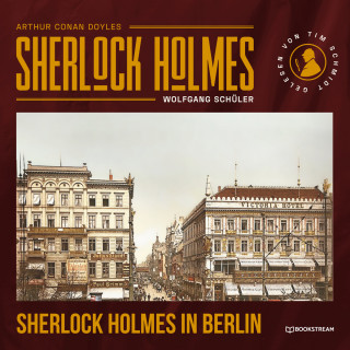 Arthur Conan Doyle, Wolfgang Schüler: Sherlock Holmes in Berlin (Ungekürzt)