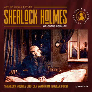 Arthur Conan Doyle, Wolfgang Schüler: Sherlock Holmes und der Vampir im Tegeler Forst (Ungekürzt)