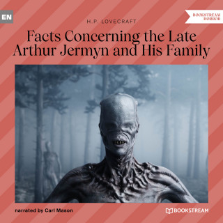 H. P. Lovecraft: Facts Concerning the Late Arthur Jermyn and His Family (Unabridged)