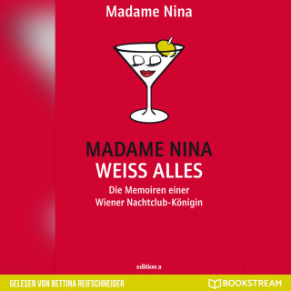 Madame Nina: Madame Nina weiß alles - Die Memoiren einer Wiener Nachtclub-Königin (Ungekürzt)