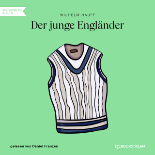 Wilhelm Hauff: Der junge Engländer (Ungekürzt)