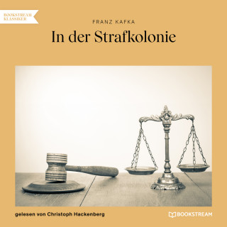 Franz Kafka: In der Strafkolonie (Ungekürzt)