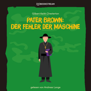 Gilbert Keith Chesterton: Pater Brown: Der Fehler der Maschine (Ungekürzt)