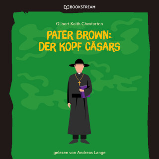 Gilbert Keith Chesterton: Pater Brown: Der Kopf Cäsars (Ungekürzt)
