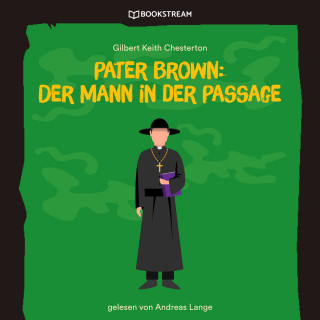 Gilbert Keith Chesterton: Pater Brown: Der Mann in der Passage (Ungekürzt)