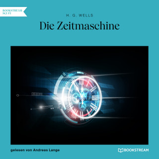 H. G. Wells: Die Zeitmaschine (Ungekürzt)