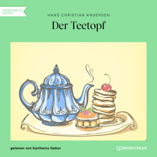 Hans Christian Andersen: Der Teetopf (Ungekürzt)