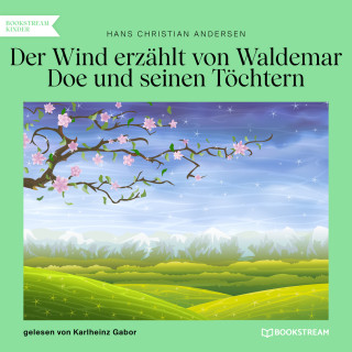 Hans Christian Andersen: Der Wind erzählt von Waldemar Doe und seinen Töchtern (Ungekürzt)