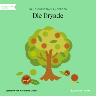 Hans Christian Andersen: Die Dryade (Ungekürzt)