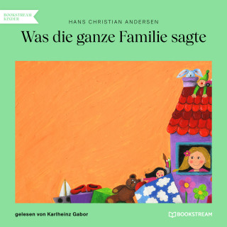 Hans Christian Andersen: Was die ganze Familie sagte (Ungekürzt)