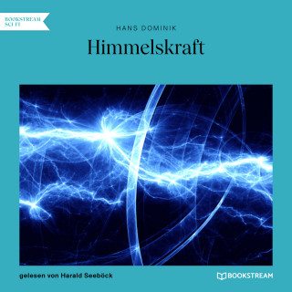 Hans Dominik: Himmelskraft (Ungekürzt)