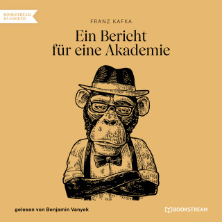 Franz Kafka: Ein Bericht für eine Akademie (Ungekürzt)