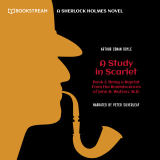Sir Arthur Conan Doyle: Being a Reprint from the Reminiscences of John H. Watson, M.D. - A Sherlock Holmes Novel - A Study in Scarlet, Book 1 (Unabridged)