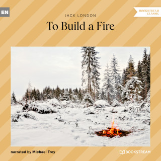 Jack London: To Build a Fire (Unabridged)