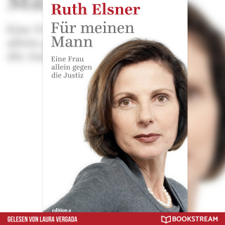Ruth Elsner: Für meinen Mann - Eine Frau alleine gegen die Justiz (Ungekürzt)