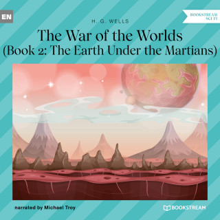 H. G. Wells: The Earth Under the Martians - The War of the Worlds, Book 2 (Unabridged)