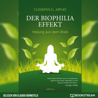 Clemens G. Arvay: Der Biophilia-Effekt - Heilung aus dem Wald (Ungekürzt)