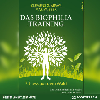 Clemens G. Arvay, Mariya Beer: Das Biophilia-Training - Fitness aus dem Wald (Ungekürzt)