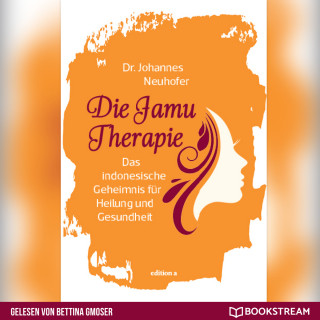 Dr. Johannes Neuhofer: Die Jamu Therapie - Das indonesische Geheimnis für Heilung und Gesundheit (Ungekürzt)