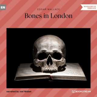 Edgar Wallace: Bones in London (Unabridged)