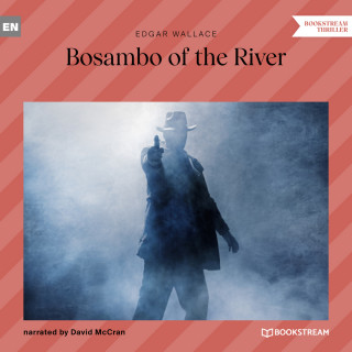 Edgar Wallace: Bosambo of the River (Unabridged)