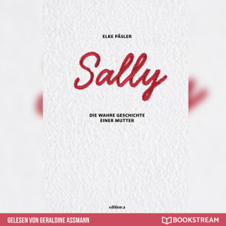 Elke Päsler: Sally - Die wahre Geschichte einer Mutter (Ungekürzt)