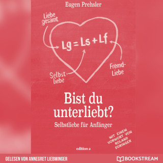 Eugen Prehsler, Roland Düringer: Bist du unterliebt? - Selbstliebe für Anfänger (Ungekürzt)