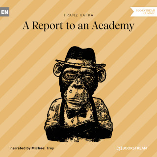 Franz Kafka: A Report to an Academy (Unabridged)