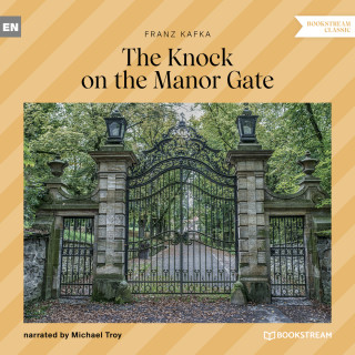 Franz Kafka: The Knock on the Manor Gate (Unabridged)