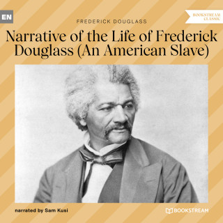 Frederick Douglass: Narrative of the Life of Frederick Douglass - An American Slave (Unabridged)