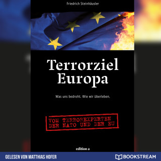 Friedrich Steinhäusler: Terrorziel Europa - Was uns bedroht. Wie wir überleben. (Ungekürzt)