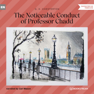 G. K. Chesterton: The Noticeable Conduct of Professor Chadd (Unabridged)