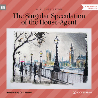 G. K. Chesterton: The Singular Speculation of the House-Agent (Unabridged)