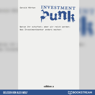 Gerald Hörhan: Investment Punk - Warum ihr schuftet und wir reich werden. (Ungekürzt)