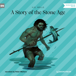 H. G. Wells: A Story of the Stone Age (Unabridged)