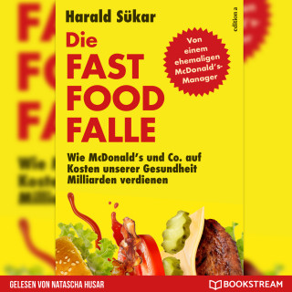 Harald Sükar: Die Fast Food-Falle - Wie McDonald's und Co. Auf Kosten unserer Gesundheit Milliarden verdienen (Ungekürzt)