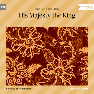 Rudyard Kipling: His Majesty the King (Unabridged)