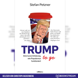 Stefan Petzner: Trump to go - Eine kurze Erklärung wie Populismus funktioniert (Ungekürzt)