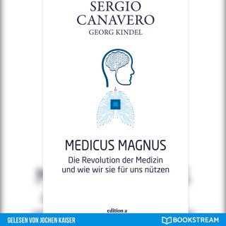 Sergio Canavero, Georg Kindel: Medicus Magnus - Die Revolution der Medizin und wie wir sie für uns nützen (Ungekürzt)