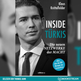 Klaus Knittelfelder: Inside Türkis - Die neuen Netzwerke der Macht (Ungekürzt)