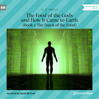 H. G. Wells: The Food of the Gods and How It Came to Earth, Book 1: The Dawn of the Food (Unabridged)